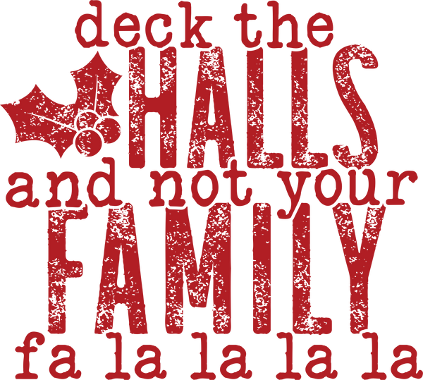 Deck The Halls & Not Your Family - Distressed Print