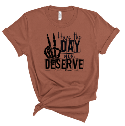 Have The Day You Deserve Print