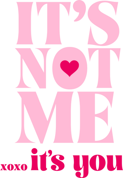 It's Not Me It's You Print