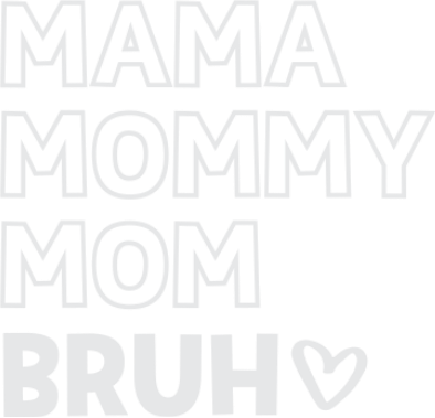Mama Mommy Mom Bruh Outline Print