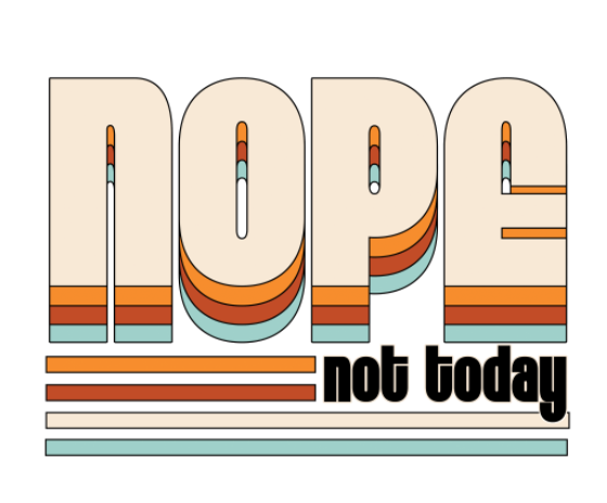 Nope Not Today Print
