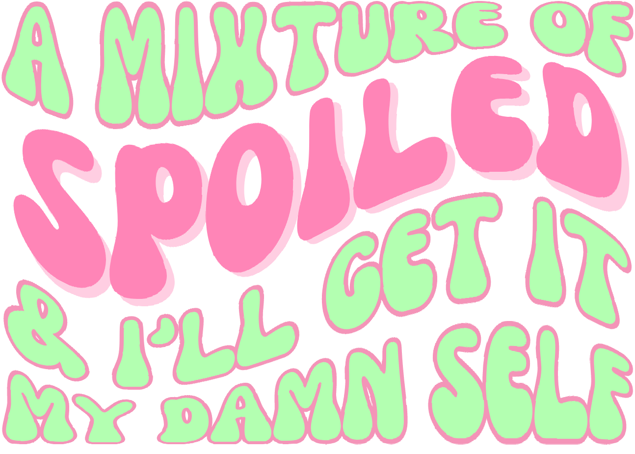 Spoiled & Get It Myself Print