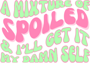 Spoiled & Get It Myself Print