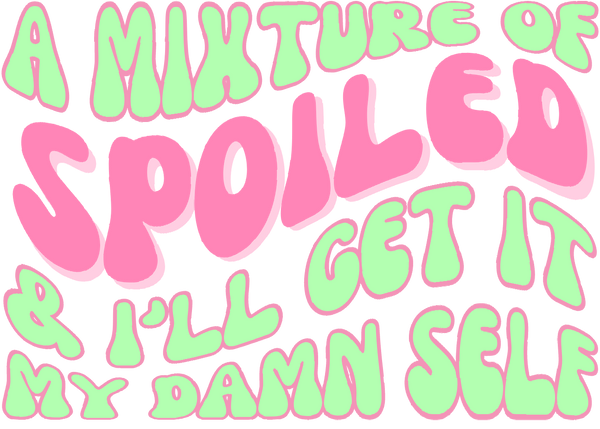 Spoiled & Get It Myself Print