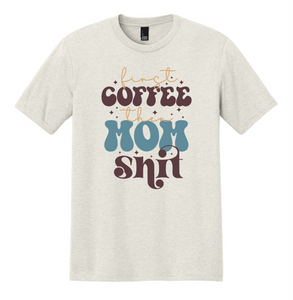 First Coffee, then Mom Shit Tee