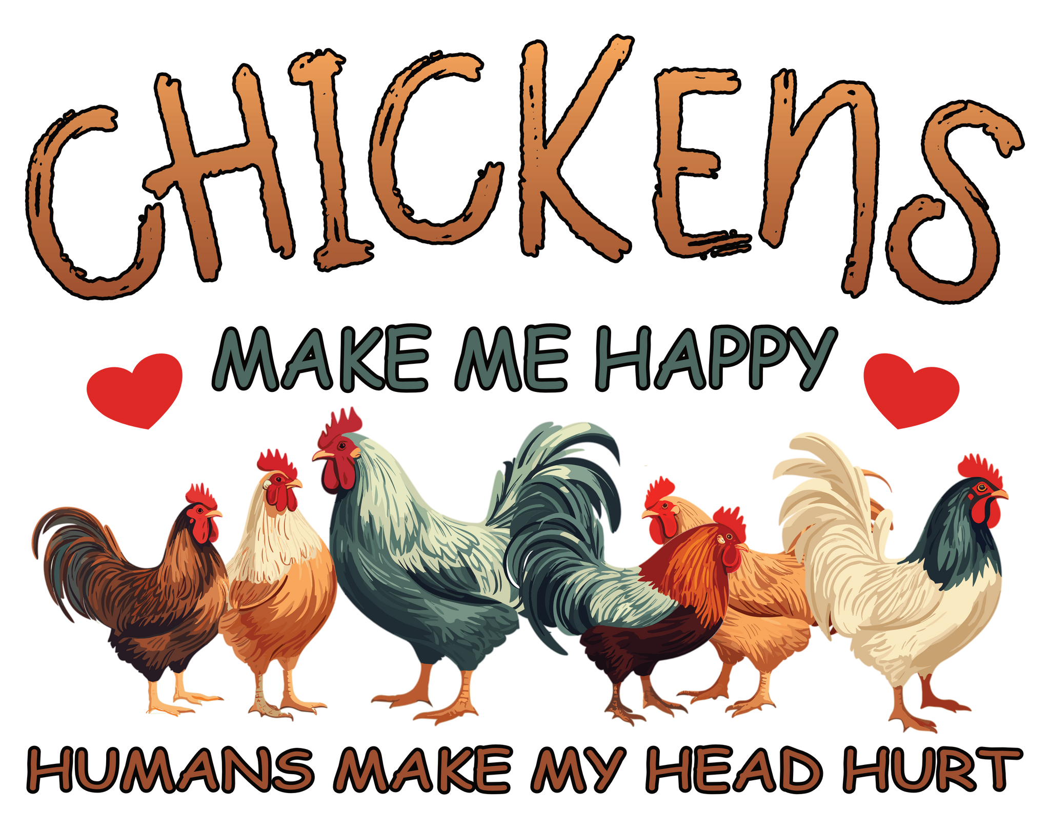 Chickens Make Me Happy Print