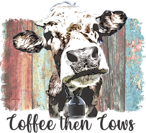 Coffee Then Cows Print