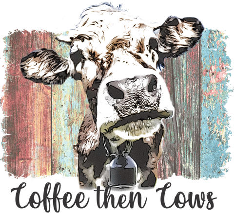 Coffee Then Cows Print