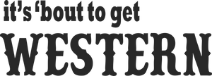 'Bout To Get Western Print
