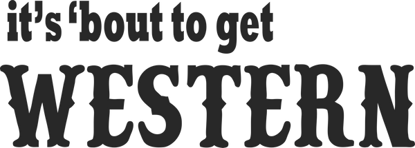 'Bout To Get Western Print