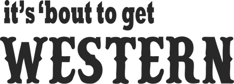 'Bout To Get Western Print