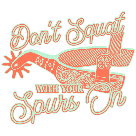 Don't Squat With Spurs On Print