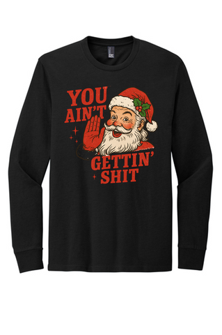 You Ain't Gettin Shit L/S Tee