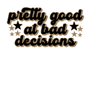 Pretty Good At Bad Decisions Print