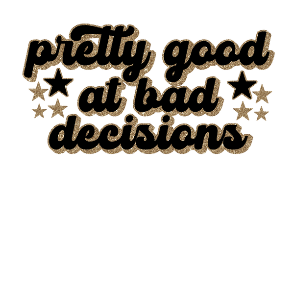 Pretty Good At Bad Decisions Print