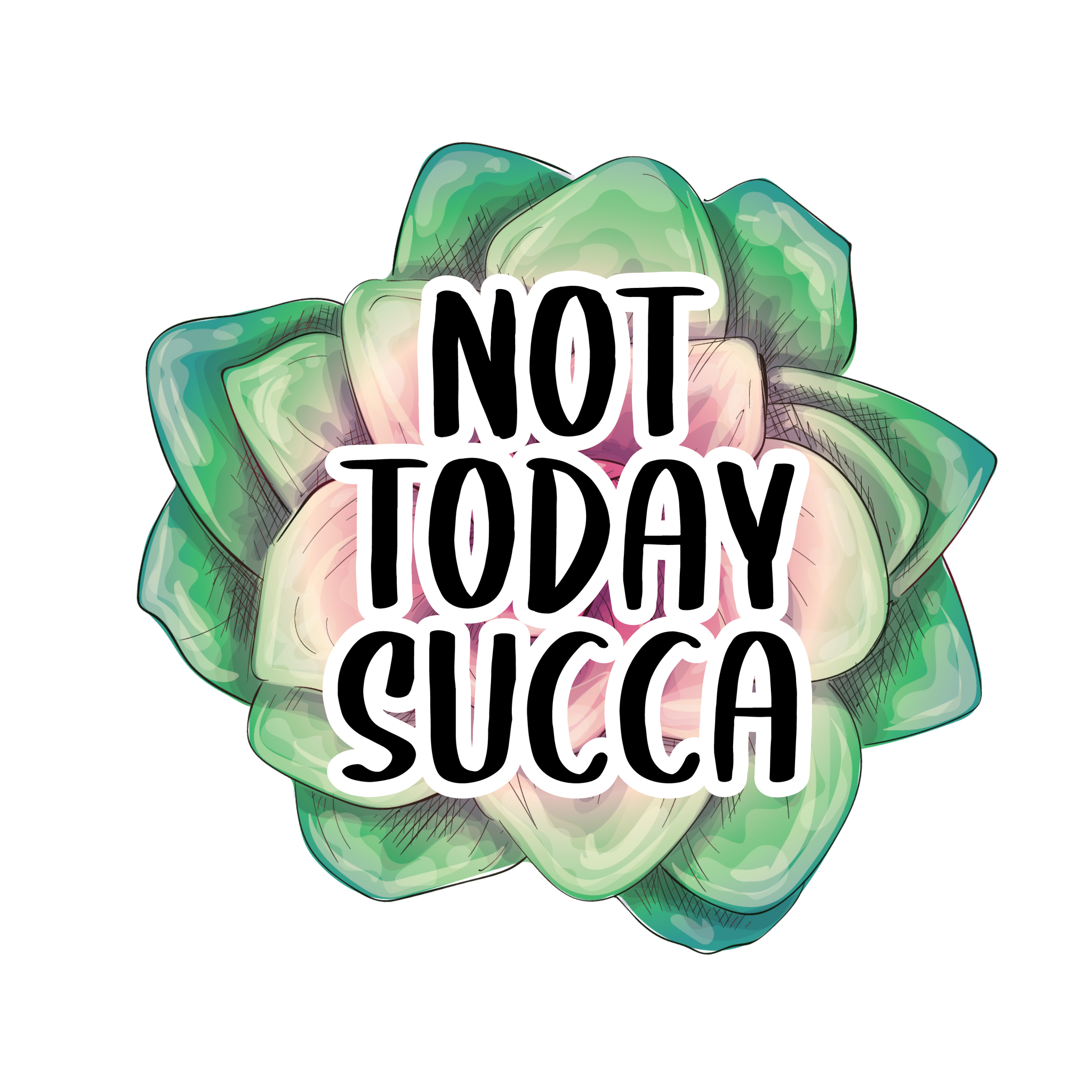 Not Today Succa Print