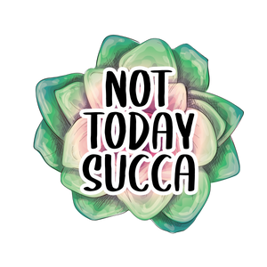 Not Today Succa Print