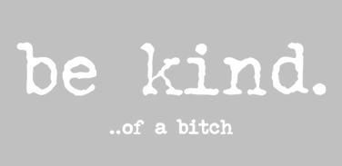 Be Kind Of A B*tch Print
