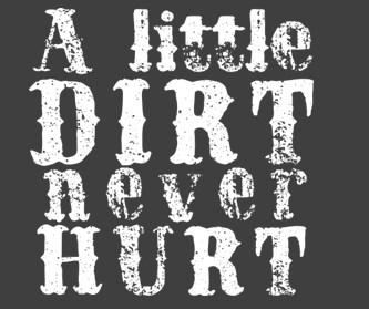 Dirt Never Hurt Print
