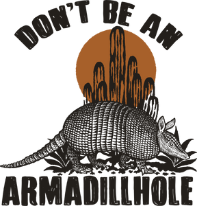 Don't Be An Armadillhole Print