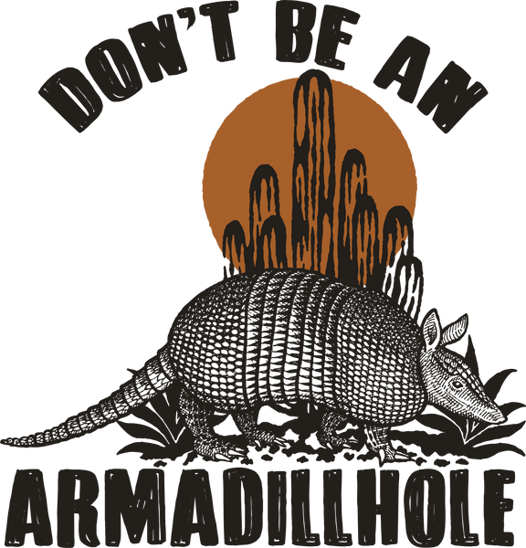 Don't Be An Armadillhole Print