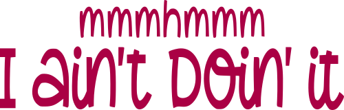 Mmhmm I Ain't Doin' It Print