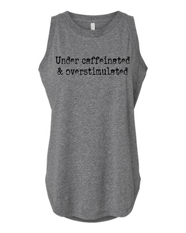 Under Caffeinated, Overstimulated Tank