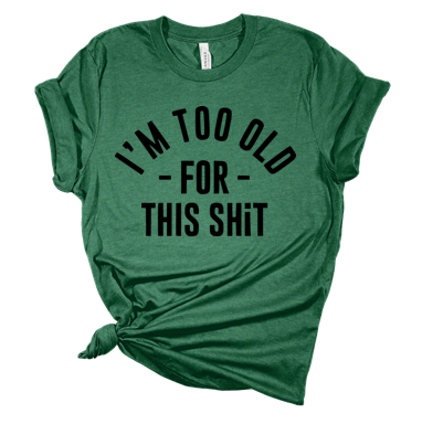 Too Old for This Tee