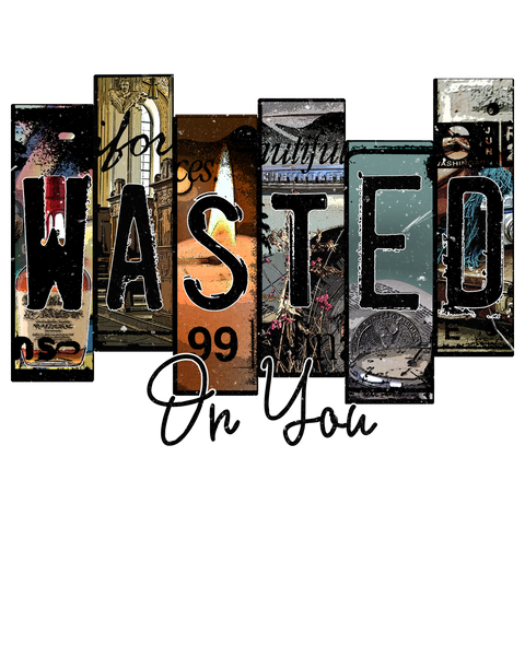 Wasted On You Print