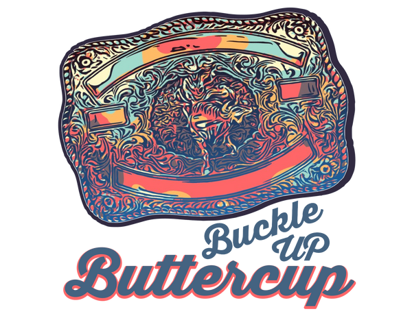 Buckle Up Buttercup Print