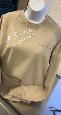 Oh Honey, I am that Mom Crewneck