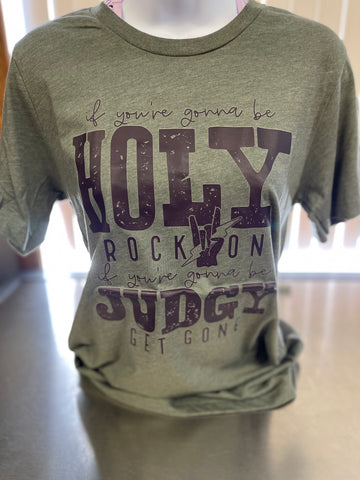 If You’re Gonna Be Holy Tee