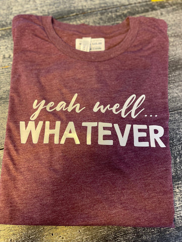 Yeah Well...Whatever Soft Style Tee