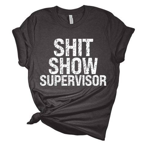 Sh*t Show Supervisor Tee